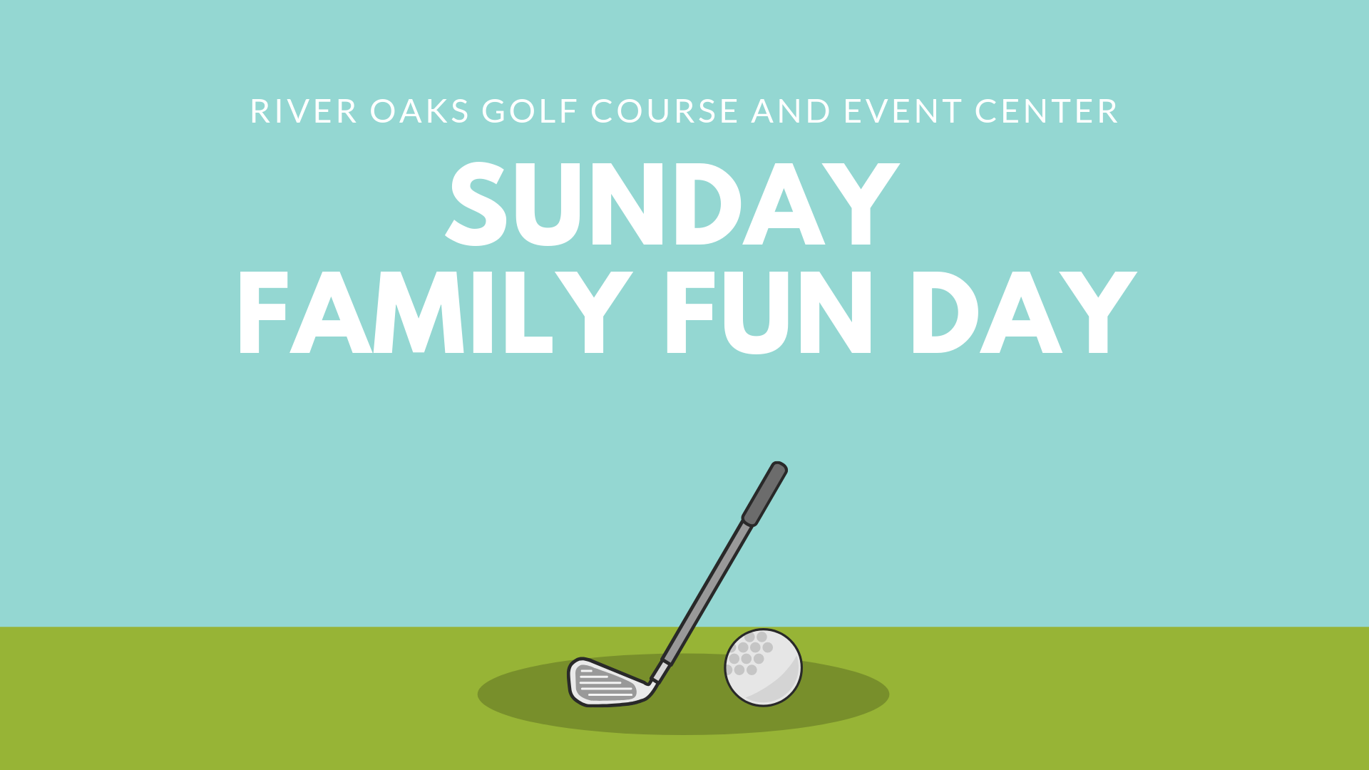 Sunday Family Fun Day - River Oaks Golf Course - Cottage Grove